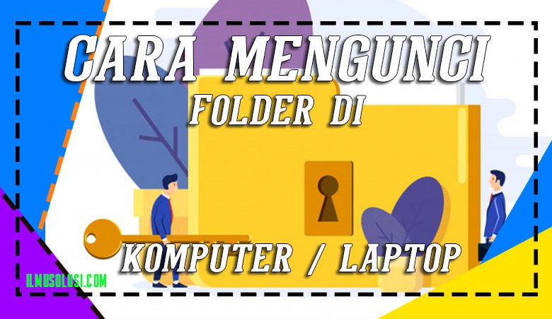 Cara Mengunci Folder di Laptop