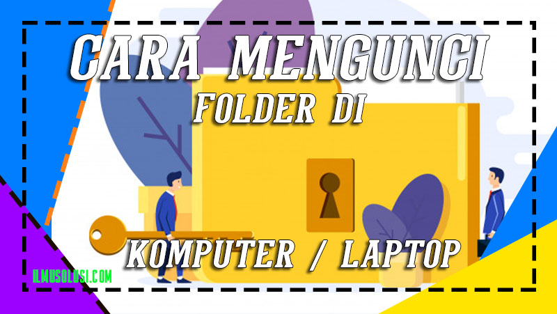 Cara Mengunci Folder di Laptop